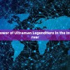 Unleash the Power of Ultraman LegendHero in the International Server